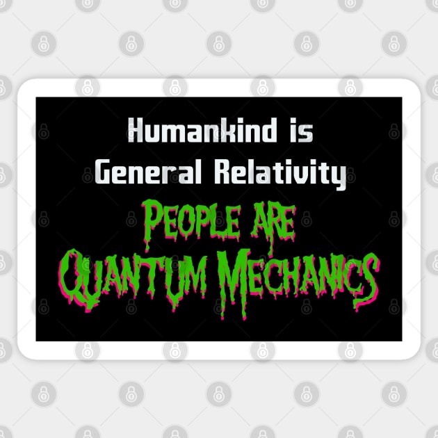 Humankind is General Relativity People are Quantum Mechanics Sticker by Magic Whiskey ART